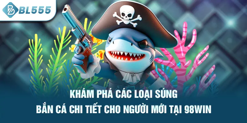 kham-pha-cac-loai-sung-ban-ca-chi-tiet-cho-nguoi-moi-tai-bl555